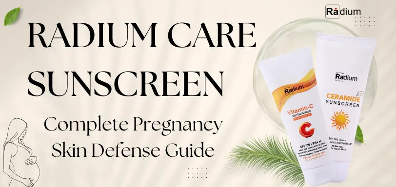 Pregnancy Skin Protection Guide: Radium Care Sunscreen