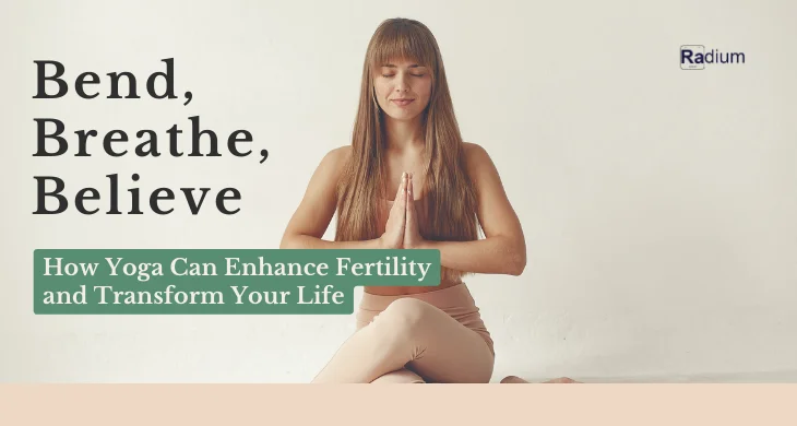 Bend, Breathe, Believe: How Yoga Can Enhance Fertility and Transform Your Life